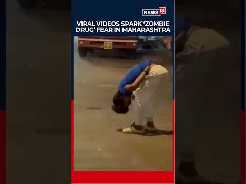 ‘Zombie Drug’ Panic in Maharashtra After Viral Videos, Probe Begins | Maharashtra News | News18