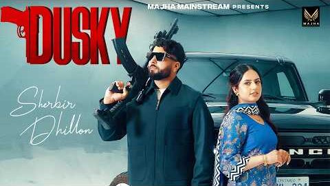 DUSKY || Sherbir Dhillon ft.Gurlez Akhtar (Official Music Video) New Punjabi Songs 2026