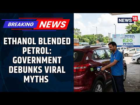 E20 Petrol Explained: Govt Debunks Ethanol Blending Myths | Will It Damage Your Car? | News18