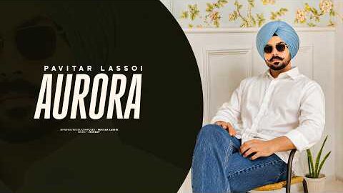 New Punjabi Song 2026 | AURORA – Pavitar Lassoi | Starboy | Latest Punjabi Songs 2026
