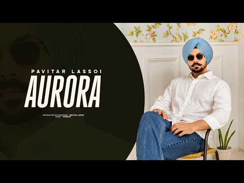 New Punjabi Song 2026 | AURORA – Pavitar Lassoi | Starboy | Latest Punjabi Songs 2026