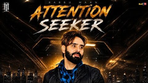 Attention Seeker – Babbu Maan | Latest Punabi Song 2026