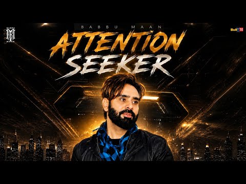Attention Seeker – Babbu Maan | Latest Punabi Song 2026