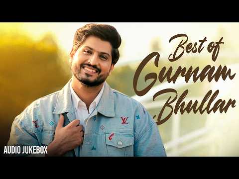 Best of Gurnam Bhullar (Audio Jukebox) | Latest Punjabi Songs 2026 | New Punjabi Songs 2026