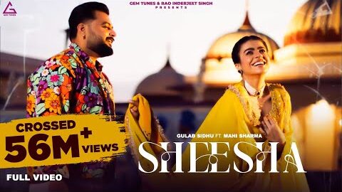 Sheesha (Full Video) : Gulab Sidhu | Mahi Sharma | Punjab Flow | New Punjabi Songs 2024