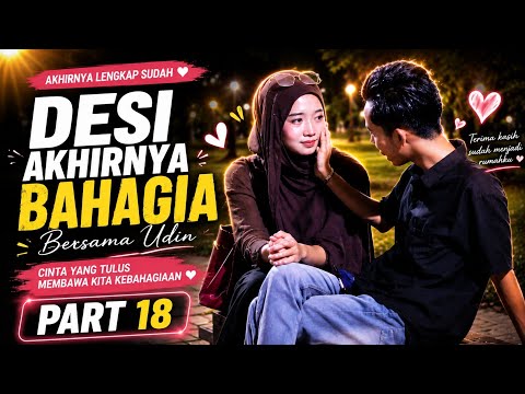 PART 18 AKHIRNYA TERJADI !! MOMEN YANG DI TUNGGU PENONTON 🥰 DESI AKHIRNYA BAHAGIA BERSAMA UDIN 🤍