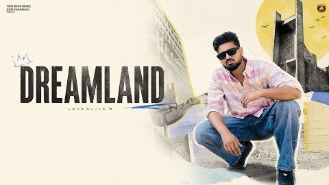 DREAMLAND (Official Song) Love Aujla Ft Anu Amanat | New Punjabi Song 2026 | Latest  Punjabi Song