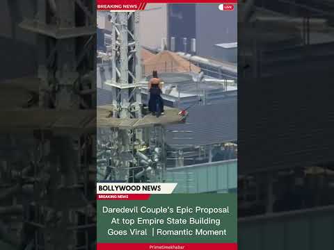 Daredevil Couple’s Epic Proposal Atop Empire State Building Goes Viral |  Romantic Moment