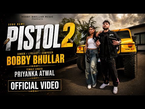 Pistol 2 – Bobby Bhullar – Priyanka Atwal – New Punjabi Song – Latest Punjabi Song 2026