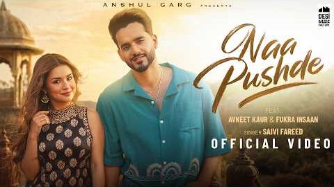 NAA PUSHDE – Fukra Insaan & Avneet Kaur | Saivi Fareed | Anshul Garg