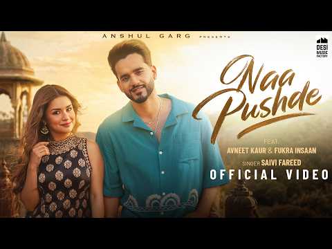 NAA PUSHDE – Fukra Insaan & Avneet Kaur | Saivi Fareed | Anshul Garg