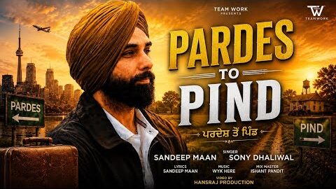 Pardes Ton Pind | Sandeep Maan Feat – Sony Dhaliwal New Punjabi Song 2026 | Team Work