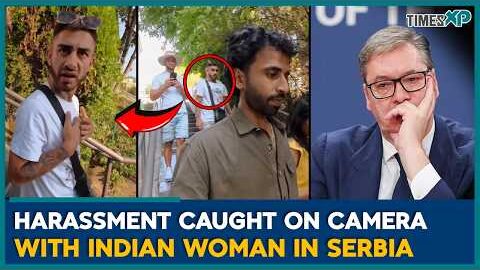 Indian Woman’s Shocking Harassment in Serbia Goes Viral | Indians Abroad