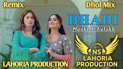 Bhabi (Dhol Remix) Mankirt Aulakh New Punjabi Songs Remix 2026 Ft NS Lahoria Production Song Remix