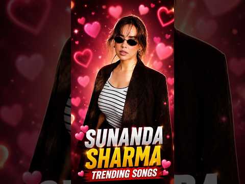 Sunanda Sharma Trending Songs You Can’t Miss! 🔥