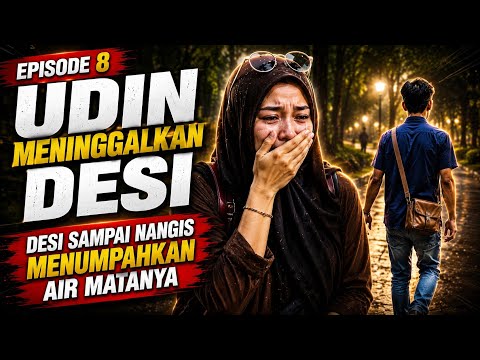 EPS 8 AKANKAH INI MENJADI AKHIR DARI CERITA UDIN DAN DESI !?