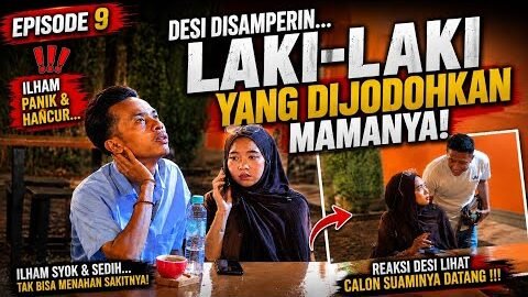 EPS 9 DESI DI DATANGI LAKI-LAKI PILIHAN MAMANYA 🥲 ILHAM LANGSUNG HANCUR !!