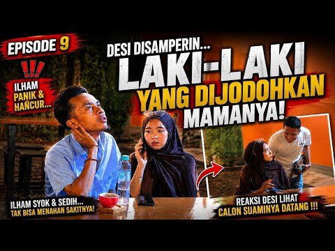 EPS 9 DESI DI DATANGI LAKI-LAKI PILIHAN MAMANYA 🥲 ILHAM LANGSUNG HANCUR !!
