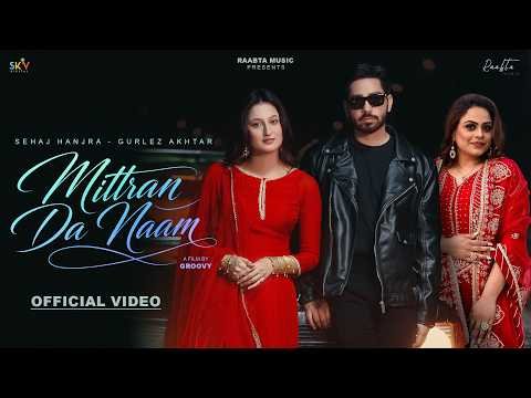 Mittran Da Naam (Official Video) Sehaj Hanjra & Gurlez Akhtar|New Punjabi Songs| @Raabtamusic1111