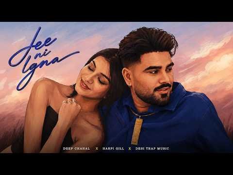 Deep Chahal | Harpi Gill – Jee Ni Lagna ( Official Video ) | Latest Punjabi Song 2026