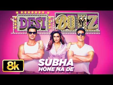 Subha Hone Na De 8K Full Video Song | Desi Boyz | Akshay Kumar, John Abraham | Pritam | Mika Singh