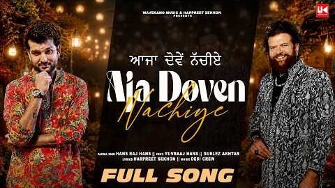 AJA DOVEN NACHIYE | Hans Raj Hans | Gurlez Akhtar | Harpreet Sekhon | Desi Crew | Feat. Yuvraaj Hans