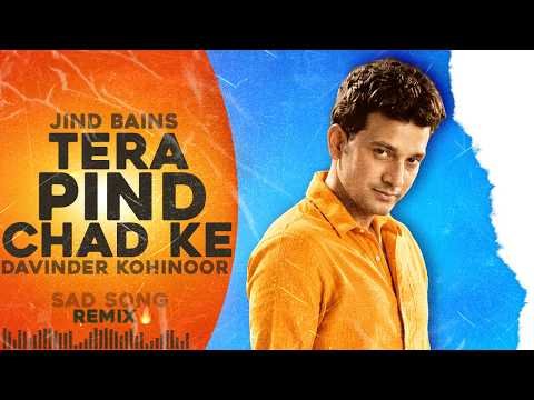 Jind Bains (Remix) Tera Pind Chad Ke | Davinder Kohinoor | New Punjabi Song | Old Sad Song 2026