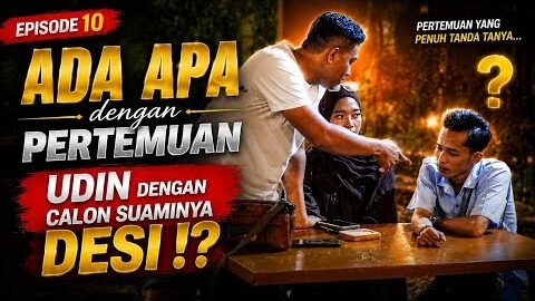 EPS 10 BIKIN TEGANG DETIK-DETIK PERTEMUAN UDIN DAN CALON SUAMI DESI 😱