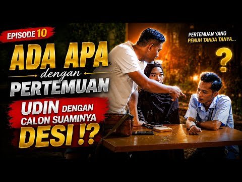 EPS 10 BIKIN TEGANG DETIK-DETIK PERTEMUAN UDIN DAN CALON SUAMI DESI 😱