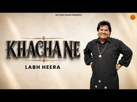 Khacha Ne | Labh Heera | New Punjabi Songs 2026 | Latest Punjabi Songs 2026 | Hot Shot Music
