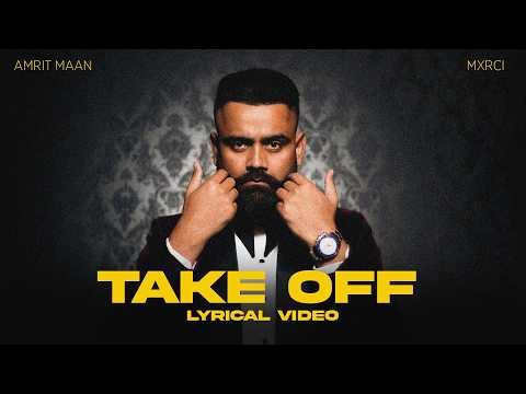 TAKE OFF : LYRICAL VIDEO | AMRIT MAAN | MXRCI | TEJI SANDHU | LATEST PUNJABI SONGS 2026