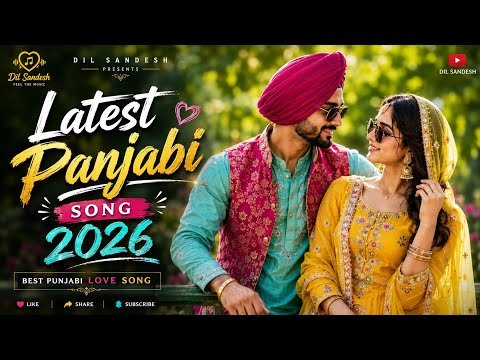 Latest Punjabi Songs 2026 🔥 Top Romantic Love Hits ❤️ New Trending Punjabi Music | Dil Sandesh