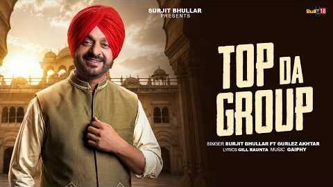 Top Da Group (Official Video) – Surjit Bhullar | Gurlez Akhtar | Gill Raunta | Gaiphy | Punjabi Song