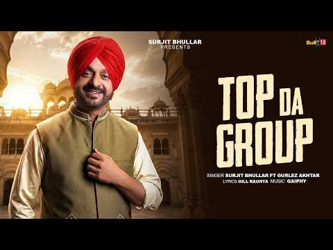 Top Da Group (Official Video) – Surjit Bhullar | Gurlez Akhtar | Gill Raunta | Gaiphy | Punjabi Song