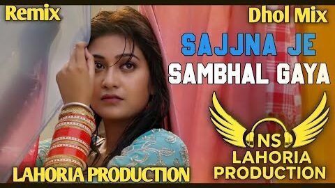 Sajjna Je Sambhal Gaya (Dhol Mix) Prabh Gill New Punjabi Songs Remix 2026 BY NS Lahoria Production