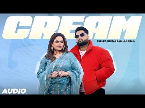 Cream : Gurlez Akhtar & Gulab Sidhu New Song | New Punjabi Songs 2026 | Latest Punjabi Songs 2026