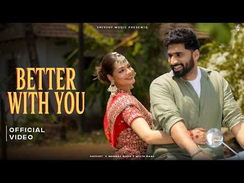 Better with you (Official Video) Shivjot | Mannat Noor | Mista Baaz | New Punjabi Song 2026