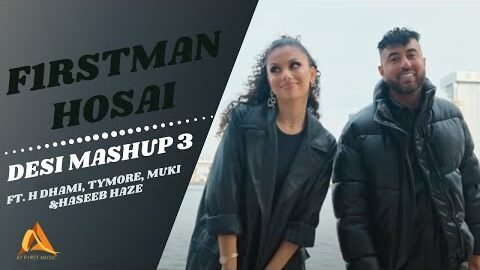 F1rstman & Hosai – Desi Mashup 3 ft, H Dhami, Tymore, Muki & Haseeb Haze (Prod. by Harun B)