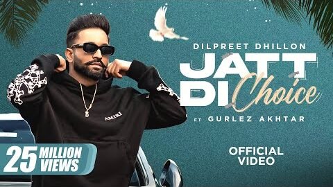 Dilpreet Dhillon – Jatt Di Choice | 2023 | Desi Crew | Latest Punjabi Songs | New Punjabi Songs 2023