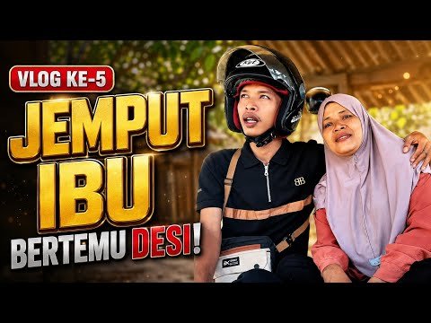 VLOG 5 AKHIRNYA IBU BERTEMU DESI