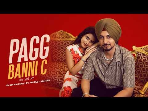 Pagg Banni C (Official Video) | Ekam Chanoli | Gurlez Akhtar | Chann Angrez | Scooby | Jass Records