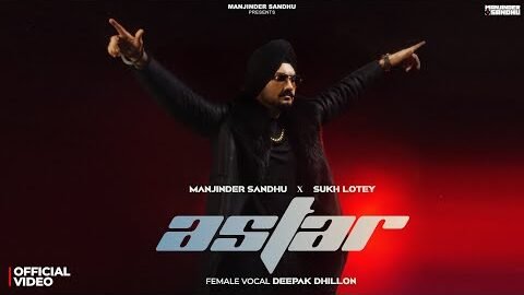 ASTAR (Official Video) – Manjinder Sandhu, Deepak Dhillon, Sukh Lotey | New Punjabi Songs 2026