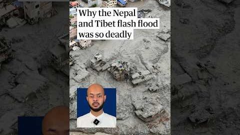 Why the Nepal and Tibet flash flood was so deadly