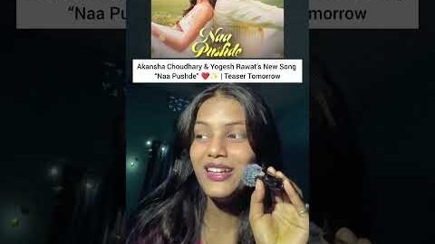 Akansha Choudhary & Yogesh Rawat’s New Song “Naa Pushde” ❤️✨ | Teaser Tomorrow