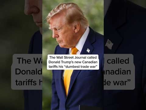 The Wall Street Journal called Donald Trump’s new Canadian tariffs his ‘dumbest trade war’