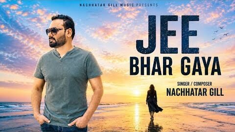 Jee Bhar Gaya – Nachhatar Gill New Song – Latest Punjabi songs 2026 – New Punjabi Sad Song 2026