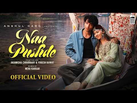 NAA PUSHDE – Neha Kakkar | Akanksha Chaudhary & Yogesh Rawat | Harsh Nussi | Anshul Garg