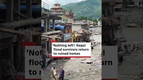 ‘Nothing left’: Nepal flood survivors return to ruined homes