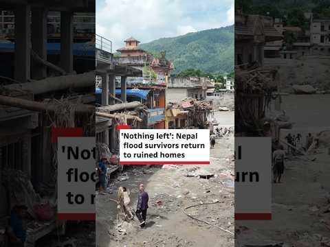 ‘Nothing left’: Nepal flood survivors return to ruined homes