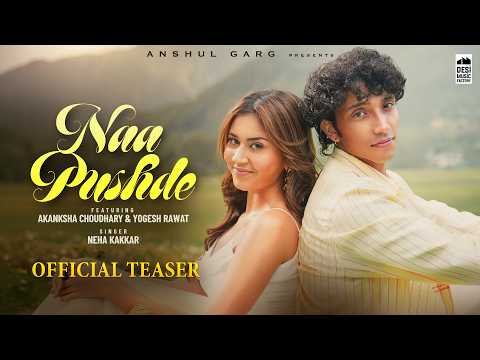 NAA PUSHDE (Teaser) – Neha Kakkar | Akanksha Chaudhary & Yogesh Rawat | Harsh Nussi | Anshul Garg